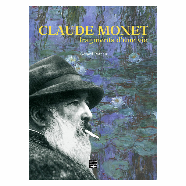 Claude Monet, fragments d&rsquo;une&nbsp;vie