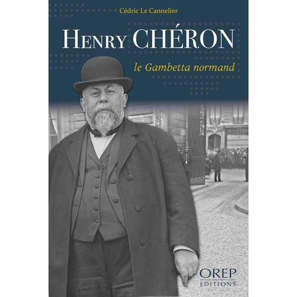 Henry Chéron, le Gambetta&nbsp;normand